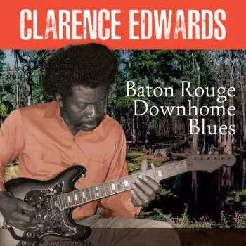Clarence Edwards: Baton Rouge Downhome Blues
