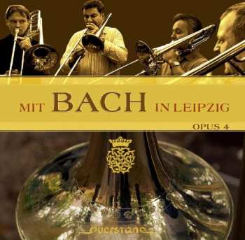 CD Posaunenquartett Opus 4: Mit Bach In Leipzig