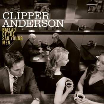 Album Clipper Anderson: Ballad Of The Sad Young Men