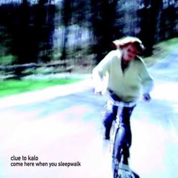 CD Clue To Kalo: Come Here When You Sleepwalk