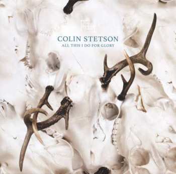 LP Colin Stetson: All This I Do For Glory