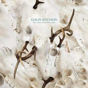 LP Colin Stetson: All This I Do for Glory