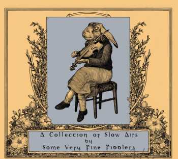 CD Collection Of Slow Airs By Some Very Fine Fiddlers: Collection Of Slow Airs By Some Very Fine Fiddlers