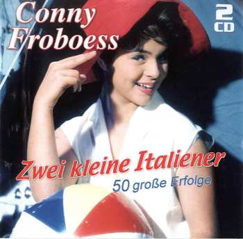 Album Conny Froboess: Zwei Kleine Italiener - 50 Große Erfolge