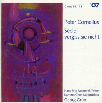 CD Cornelius / Mammel / Grun / Kammerchor Saarbrucken: Seele Vergiss Sie Nicht