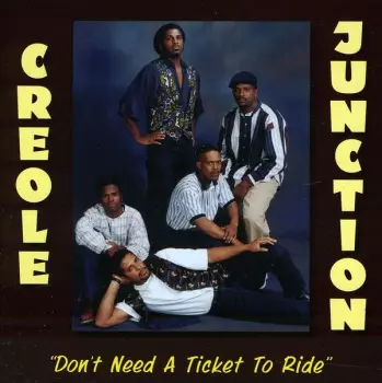 Creole Junction: Don't Need A Ticket To Ri