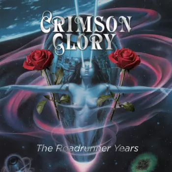 Crimson Glory: Roadrunner Years
