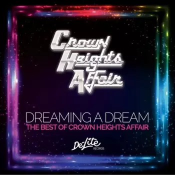 Crown Heights Affair: Dreaming A Dream (The Best Of Crown Heights Affair)