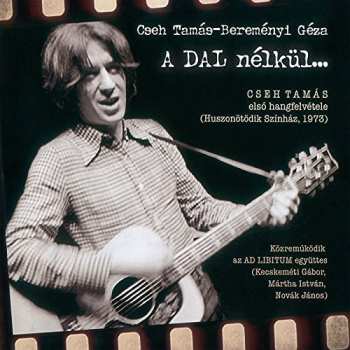 Album Cseh Tamás: A Dal Nélkül...