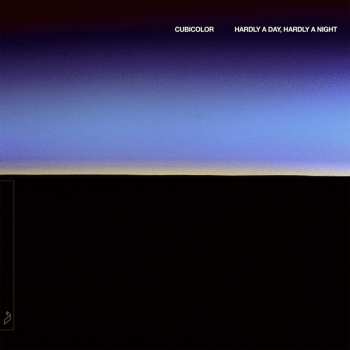 2LP Cubicolor: Hardly A Day, Hardly A Night