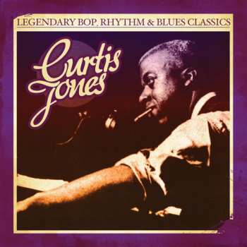 CD Curtis Jones: Legendary Bop Rhythm & Blues Classics