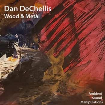 CD Dan DeChellis: Wood & Metal