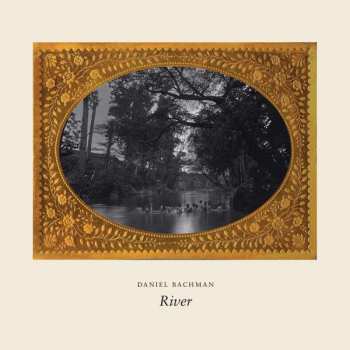 LP Daniel Bachman: River LTD