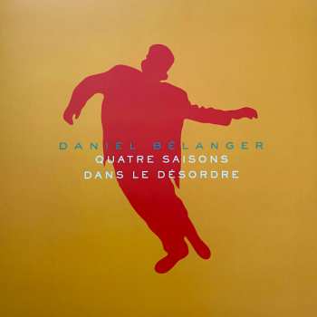 2LP Daniel Belanger: Quatre Saisons Dans Le Désordre CLR | LTD | NUM