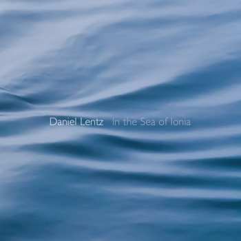 Album Daniel Lentz: In The Sea Of Ionia