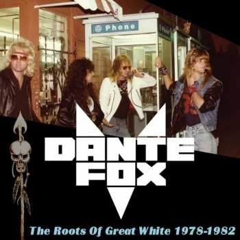 CD Dante Fox: The Roots Of Great White 1978-1982