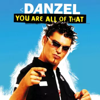 Danzel: You Are All Of That