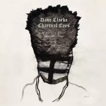Dave Clarke: Charcoal Eyes • A Selection Of Remixes From Amsterdam