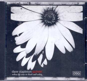 CD Dave Stapleton Quintet: When Life Was In Black And White