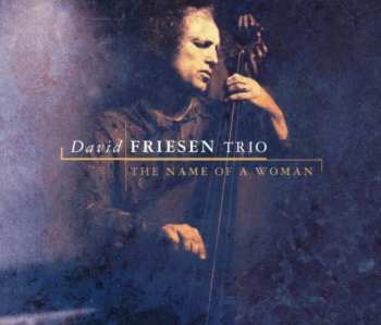2CD David Friesen: The Name Of A Woman