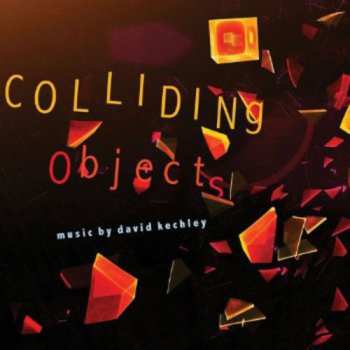 CD David Kechley: Colliding Objects