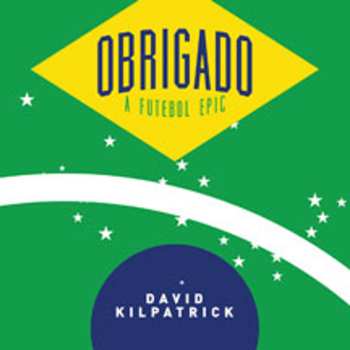 Album David Kilpatrick: Obrigado; A Futbal Epic