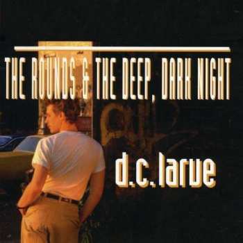 Album D.C. LaRue: The Rounds And The Deep, Dark Night