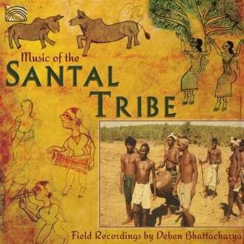 CD Deben Bhattacharya: Music Of The Santal Tribe - Field Recordings By Deben Bhattacharya