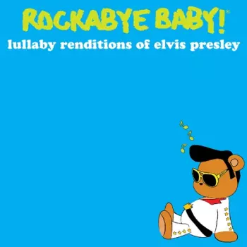 Rockabye Baby! Lullaby Renditions Of Elvis Presley