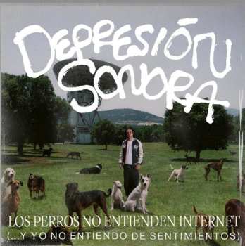 LP Depresión Sonora: Los Perros No Entienden Internet (... Y Yo No Entiendo De Sentimientos) CLR | DLX