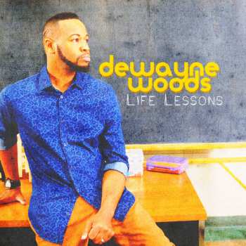 Album Dewayne Woods: Life Lessons