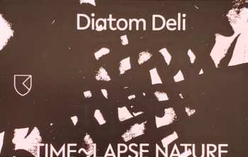 LP Diatom Deli: Time~Lapse Nature