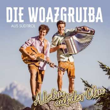CD Die Woazgruiba Aus Südtirol: A Lebm Auf Der Olm