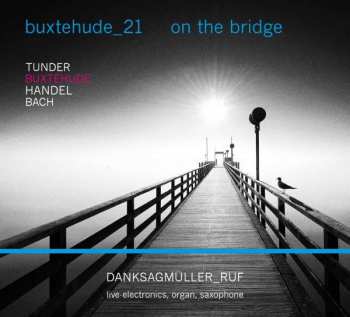 CD Dieterich Buxtehude: Bernd Ruf - Buxtehude _21 / On The Bridge