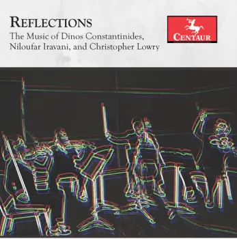 Reflections: The Music Of Dinos Constantinides, Niloufar Iravani, And Christopher Lowry