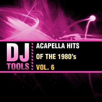Album DJ Tools: Acapella Hits Of The 1980's Vol. 6