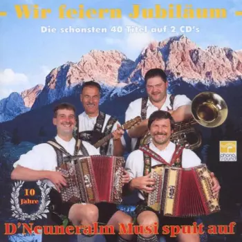 D'neuneralm Musi: Wir Feiern Jubiläum
