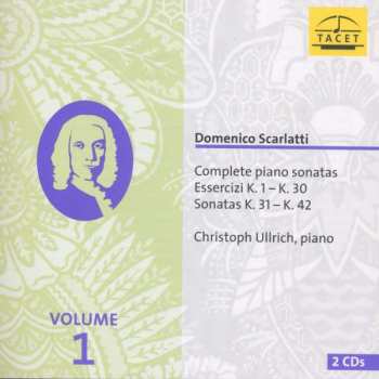 2CD Domenico Scarlatti: Complete Piano Sonatas.  Volume 1. Essercizi K. 1- K. 30. Sonatas K. 31 - K. 42.