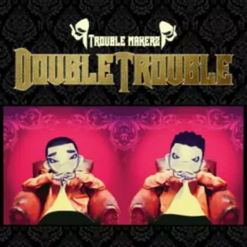Double Trouble: Trouble Makers