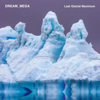 LP Dream_Mega: Last Glacial Maximum