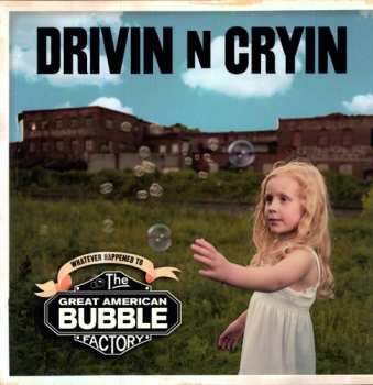 Album Drivin' N' Cryin': Whatever Happened To The Great American Bubble Factory
