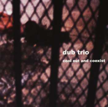 CD Dub Trio: Cool Out And Coexist