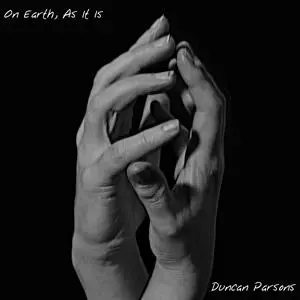 Duncan Parsons: On Earth, As It Is