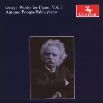 Edvard Grieg: Grieg: Works For Piano, Vol. 5