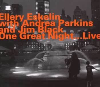 Album Ellery Eskelin with Andrea Parkins & Jim Black: One Great Night...Live