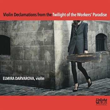 Album Elmira Darvarova: Violin Declamations From The Twilight Of The Workers' Paradise