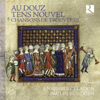 Album Ensemble Céladon: Chansons De Trouveres "au Douz Tens Nouvel"