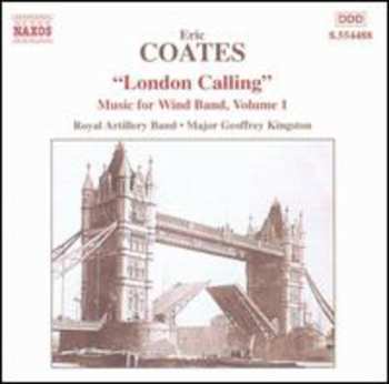 Album Eric Coates: London Calling (Music For Wind Band, Volume 1)