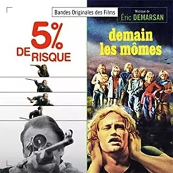 Eric Demarsan: 5% De Risque / Demain Les Mômes (Bandes Originales Des Films)