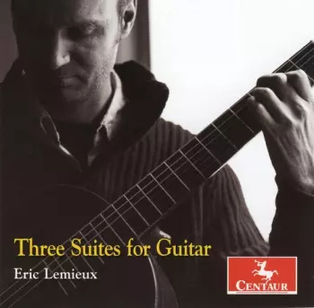 Eric Lemieux: Three Suites For Guitar